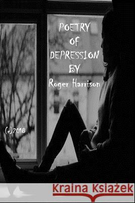 Poetry Of Depression Roger Harrison 9781983728488