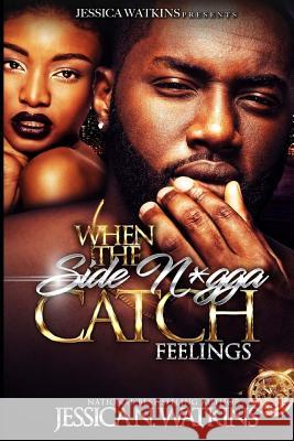 When The Side N*gga Catch Feelings Watkins, Jessica N. 9781983730740
