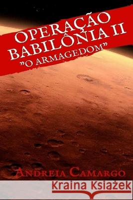 Operação Babilônia II: O Armagedom Camargo, Andreia 9781983732799 Createspace Independent Publishing Platform