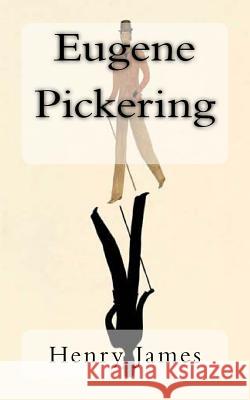 Eugene Pickering Henry James 9781983738562 Createspace Independent Publishing Platform