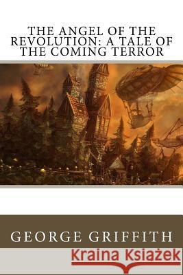 The Angel of the Revolution: A Tale of the Coming Terror George Griffith Fred T. Jane 9781983739880 Createspace Independent Publishing Platform