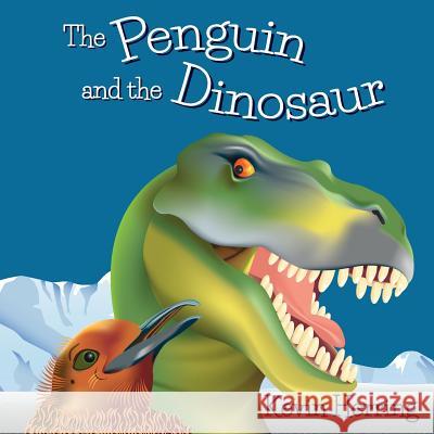 The Penguin and the Dinosaur Kevin Herring 9781983740145 Createspace Independent Publishing Platform