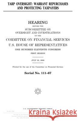 TARP oversight: warrant repurchases and protecting taxpayers Representatives, United States House of 9781983741920 Createspace Independent Publishing Platform