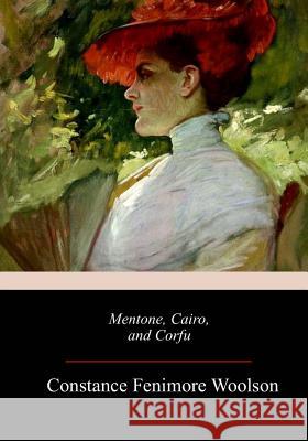 Mentone, Cairo, and Corfu Constance Fenimore Woolson 9781983743054