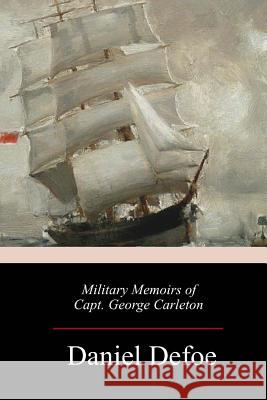 Military Memoirs of Capt. George Carleto Daniel Defoe 9781983743122 Createspace Independent Publishing Platform