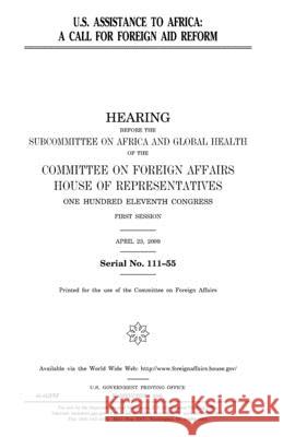 U.S. assistance to Africa: a call for foreign aid reform Representatives, United States House of 9781983743986 Createspace Independent Publishing Platform