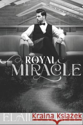 A Royal Miracle Elaine White 9781983747786