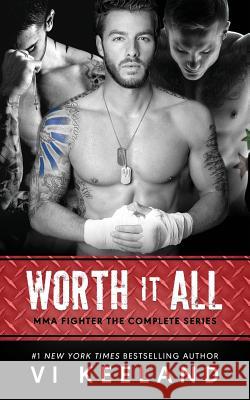 Worth it All: MMA Fighter The Complete Series Keeland, VI 9781983748318 Createspace Independent Publishing Platform