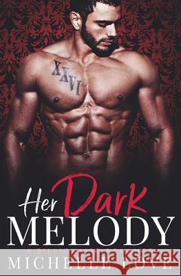 Her Dark Melody: A Billionaire Romance Michelle Love 9781983748332 Createspace Independent Publishing Platform