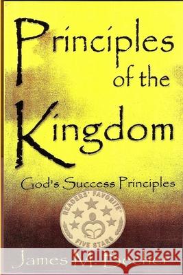 Principles of the Kingdom: God's Success Principles James M Becher 9781983749087 Createspace Independent Publishing Platform