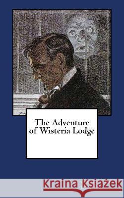 The Adventure of Wisteria Lodge Arthur Cona 9781983749933 Createspace Independent Publishing Platform