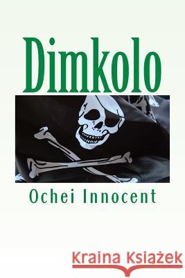 Dimkolo: -A fearful story Ochei Innocent 9781983750731