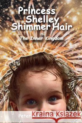 Princess Shelley Shimmer Hair: The Inner Kingdom Peter Randolph Keim 9781983751646