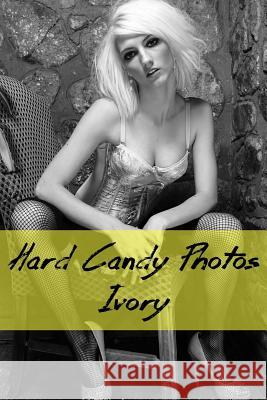 Hard Candy Photos, Ivory Bob Clarke 9781983752711 Createspace Independent Publishing Platform