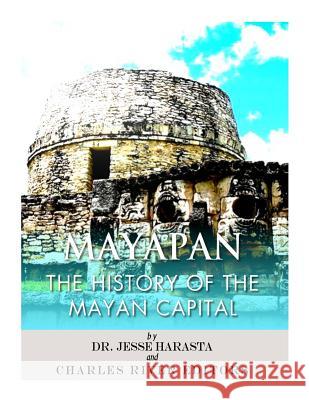 Mayapan: The History of the Mayan Capital Charles River Editors                    Jesse Harasta 9781983753152 Createspace Independent Publishing Platform