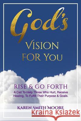 God's Vision For You: Rise & Go Forth Moore, Karen 9781983753978 Createspace Independent Publishing Platform