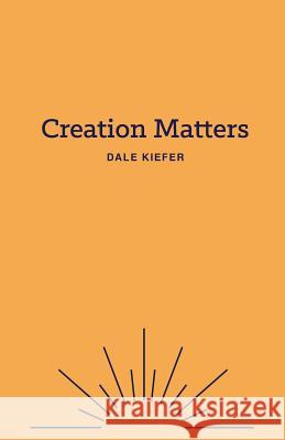 Creation Matters Dale Kiefer 9781983755248