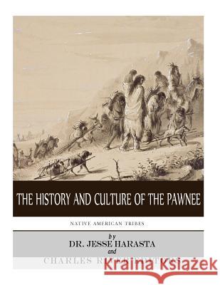 Native American Tribes: The History and Culture of the Pawnee Charles River Editors                    Jesse Harasta 9781983756252 Createspace Independent Publishing Platform