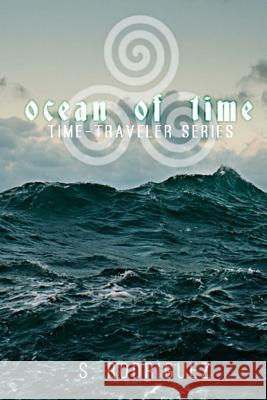 Ocean of Time S. Rodriguez 9781983757426 Createspace Independent Publishing Platform