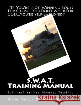 S.W.A.T. Training Manual: Spiritual Warfare Advanced Teaching Shaolin Mb Abrams, Sr 9781983758867 Createspace Independent Publishing Platform