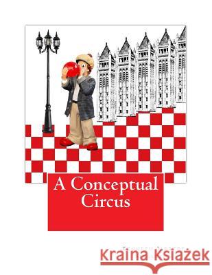 A Conceptual Circus Kenneth Jarrett Singleton 9781983764028 Createspace Independent Publishing Platform