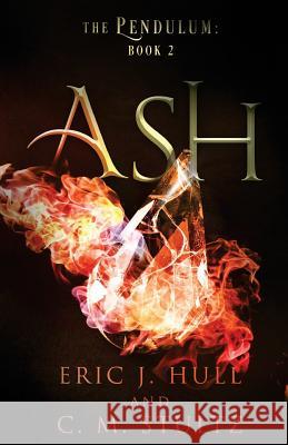 Ash: The Pendulum: Book Two Eric J. Hull C. M. Stultz 9781983764127 Createspace Independent Publishing Platform