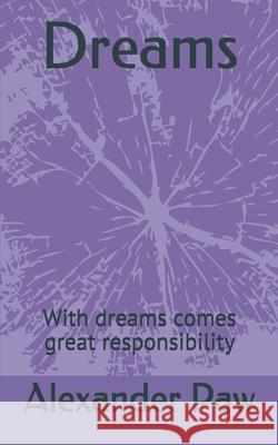 Dreams: with dreams come great responsibility Paw, Alexander 9781983766435 Createspace Independent Publishing Platform
