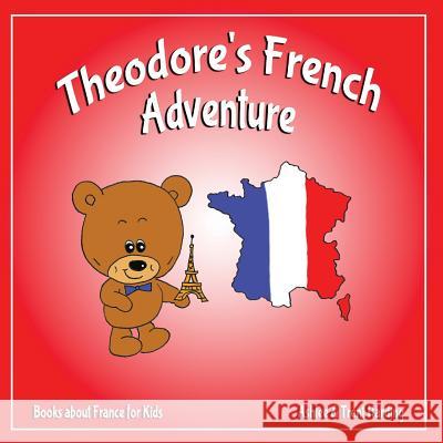 Books about France for Kids: Theodore's French Adventures Trent Harding Ashlee Harding 9781983766527
