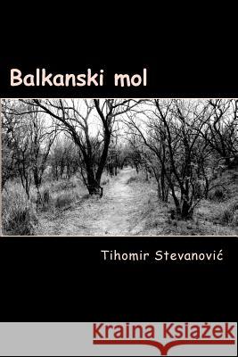 Balkanski Mol Tihomir M. Stevanovic 9781983773143 Createspace Independent Publishing Platform