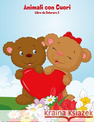 Animali con Cuori Libro da Colorare 2 Nick Snels 9781983774577 Createspace Independent Publishing Platform