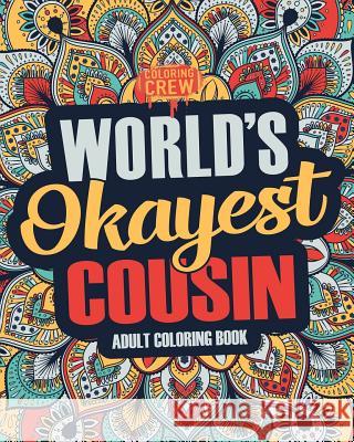 Worlds Okayest Cousin: A Snarky, Irreverent & Funny Cousin Coloring Book for Adults Coloring Crew 9781983775673 Createspace Independent Publishing Platform
