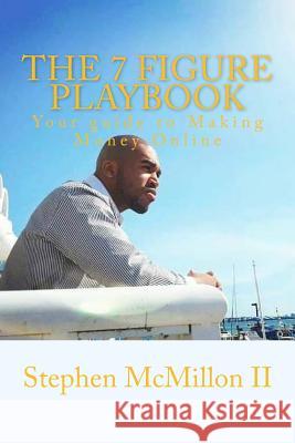 The 7 figure playbook: The guide to making Money Online McMillon II, Stephen Darnell 9781983775710 Createspace Independent Publishing Platform