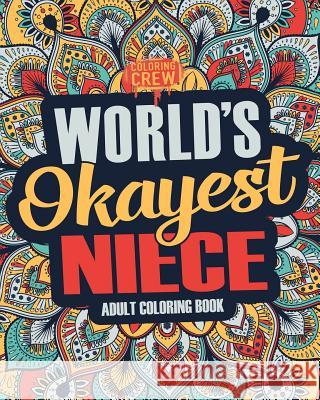 Worlds Okayest Niece: A Snarky, Irreverent & Funny Niece Coloring Book for Adults Coloring Crew 9781983776342 Createspace Independent Publishing Platform