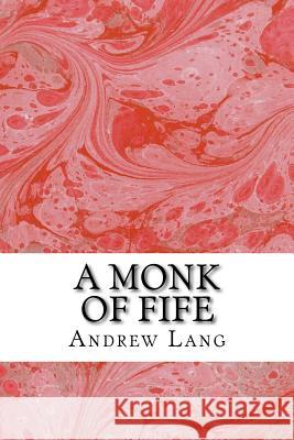 A Monk of Fife Andrew Lang 9781983779374 Createspace Independent Publishing Platform