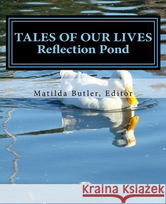 Tales of Our Lives: Reflection Pond: Volume 2 Matilda Butler 9781983779763 Createspace Independent Publishing Platform