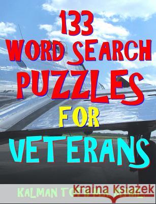 133 Word Search Puzzles for Veterans: Patriotic Themed Games Kalman Tot 9781983780479 Createspace Independent Publishing Platform