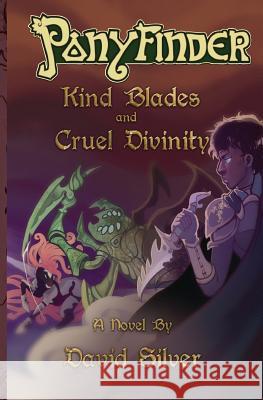 Ponyfinder - Kind Blades and Cruel Divinities David M Silver 9781983781407