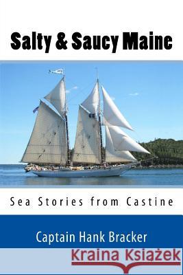 Salty & Saucy Maine: Sea Stories from Castine Captain Hank Bracker 9781983781445 Createspace Independent Publishing Platform