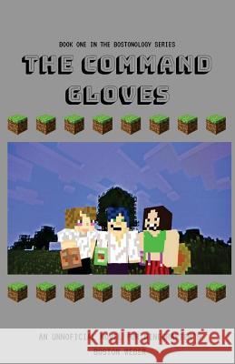 The Command Gloves: An Unofficial Novel For Minecrafters Weber, Boston 9781983782060 Createspace Independent Publishing Platform