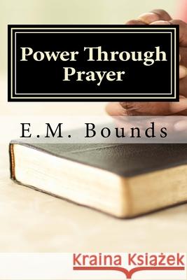 Power Through Prayer Edward M. Bounds 9781983782527 Createspace Independent Publishing Platform