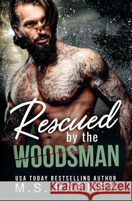 Rescued by the Woodsman M. S. Parker 9781983783982 Createspace Independent Publishing Platform