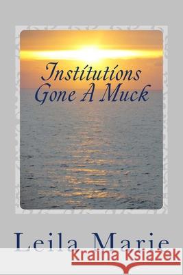 Institutions Gone A Muck: The Journey Emerald's Travels Marie, Leila 9781983785009 Createspace Independent Publishing Platform