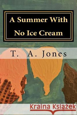 A Summer With No Ice Cream Jones, T. a. 9781983785078 Createspace Independent Publishing Platform