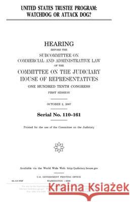 United States Trustee Program: watchdog or attack dog? Representatives, United States House of 9781983786518 Createspace Independent Publishing Platform