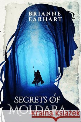 Secrets of Moldara Brianne Earhart 9781983788314 Createspace Independent Publishing Platform