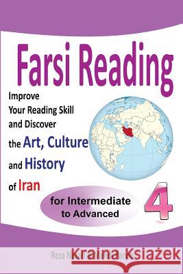 Farsi Reading 4: Improve your reading skill and discover the art, culture and history of Iran: For Intermediate and Advanced Farsi Lear Parvin, Mehdi 9781983789939