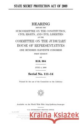 State Secret Protection Act of 2009 United States Congress United States House of Representatives Committee on the Judiciary 9781983790010 Createspace Independent Publishing Platform