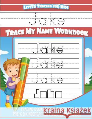 Jake Letter Tracing for Kids Trace my Name Workbook: Tracing Books for Kids ages 3 - 5 Pre-K & Kindergarten Practice Workbook Books, Jake 9781983791482