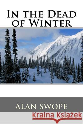 In the Dead of Winter Alan Swope 9781983794162 Createspace Independent Publishing Platform