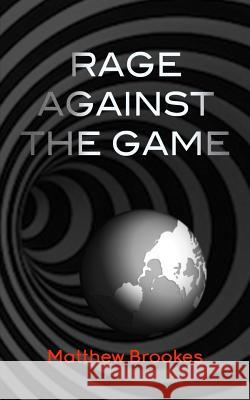 Rage Against The Game Brookes, Matthew 9781983801563